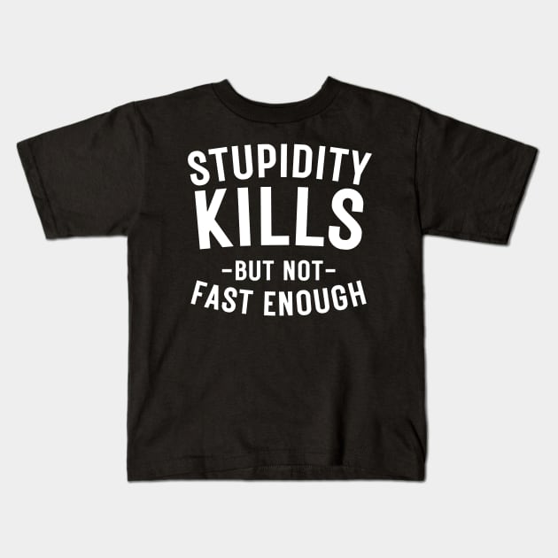 Stupidity kills but not fast enough Kids T-Shirt by BaradiAlisa